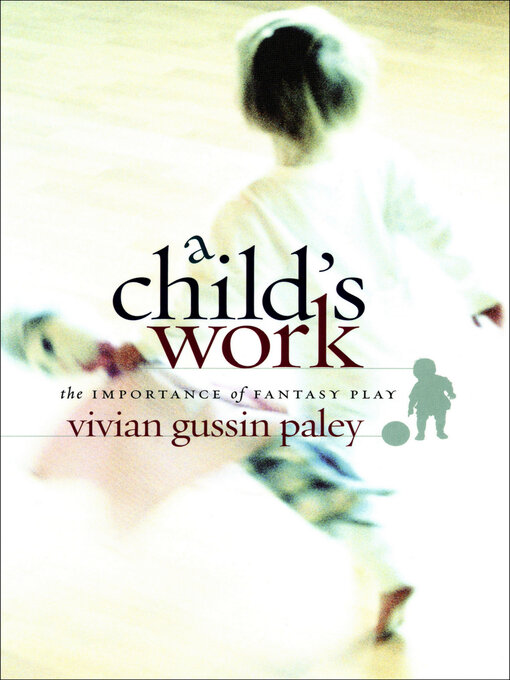 Title details for A Child's Work by Vivian Gussin Paley - Available